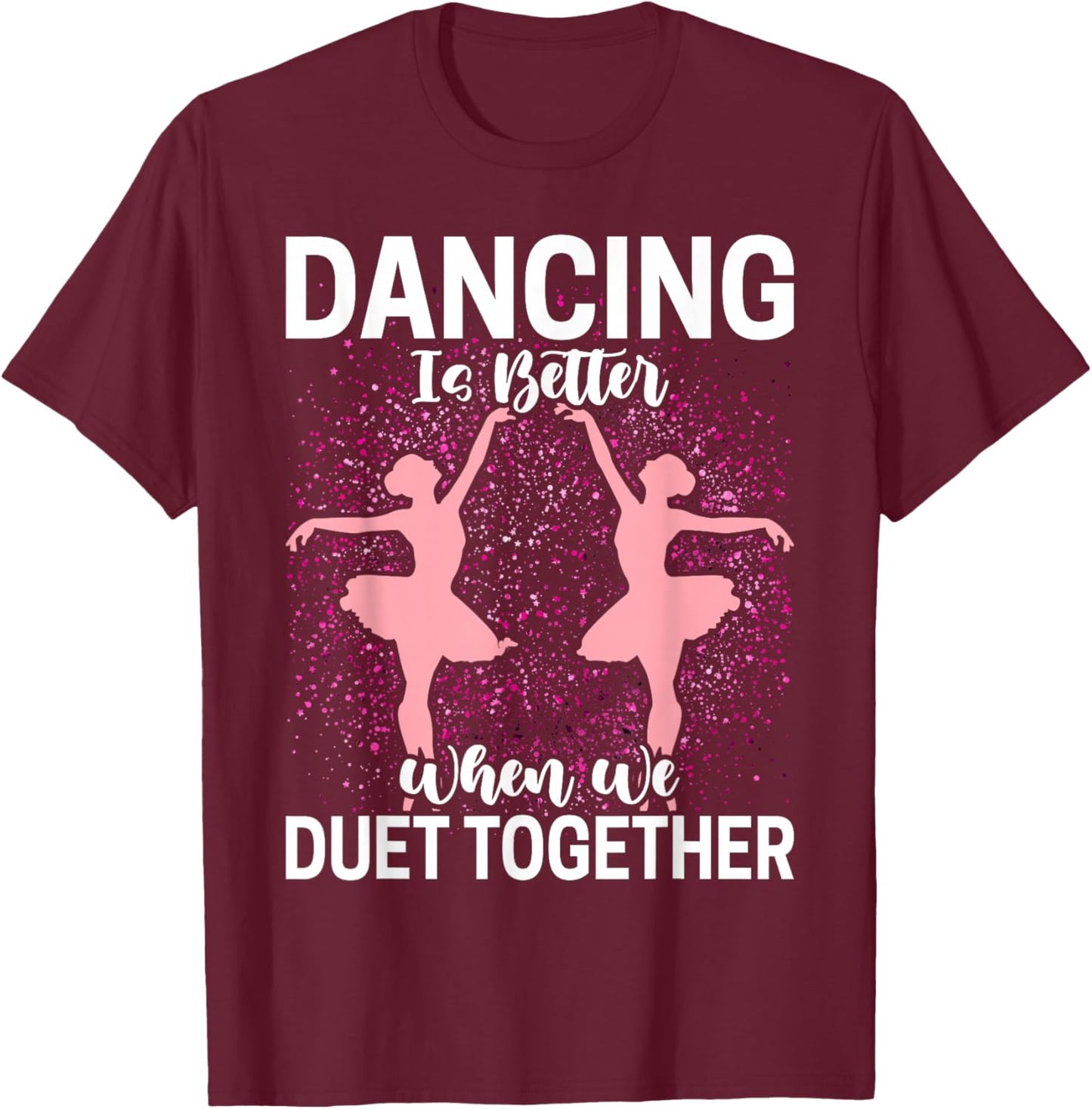 Duet Dance Funny Ballerina Ballet Dancer T-Shirt - T-Shirt | Maroon