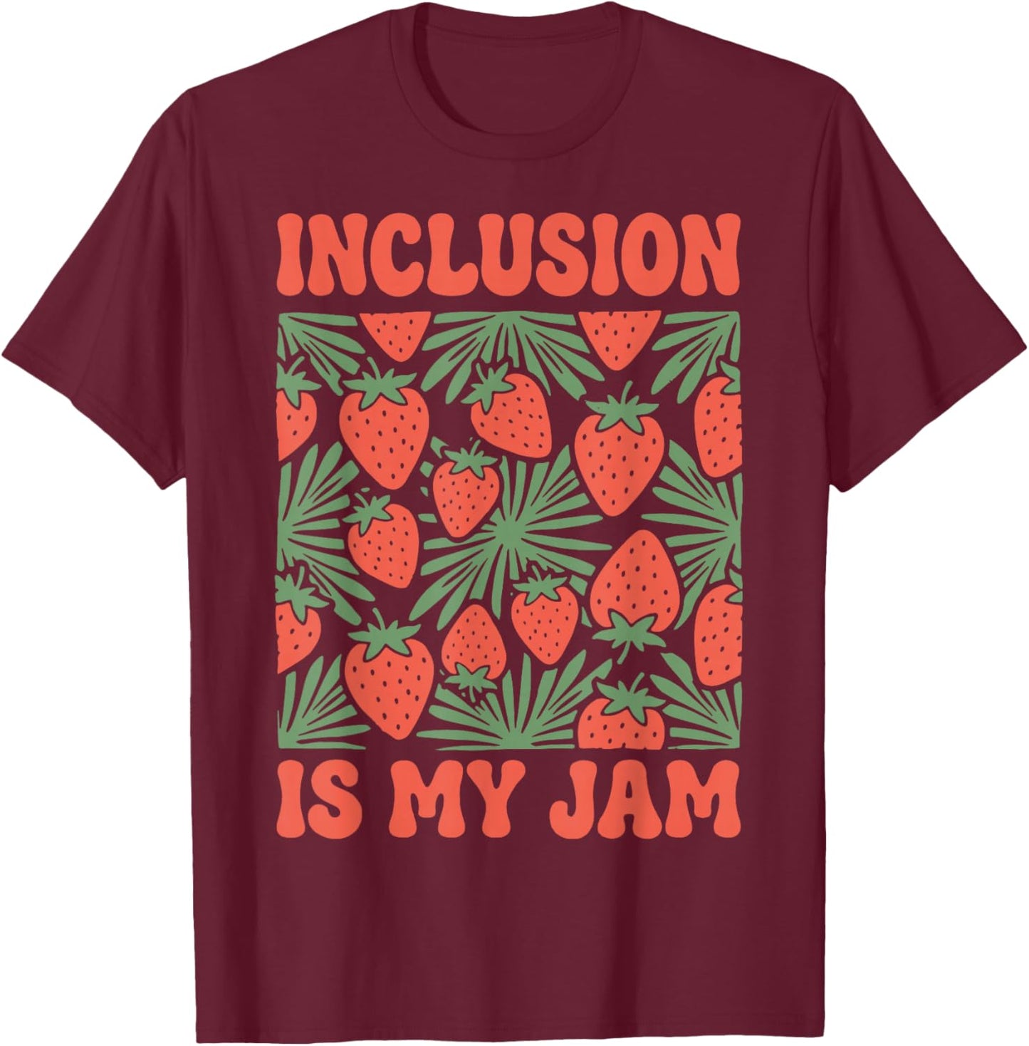 Inclusion is My Jam T-Shirt - T-Shirt | Maroon