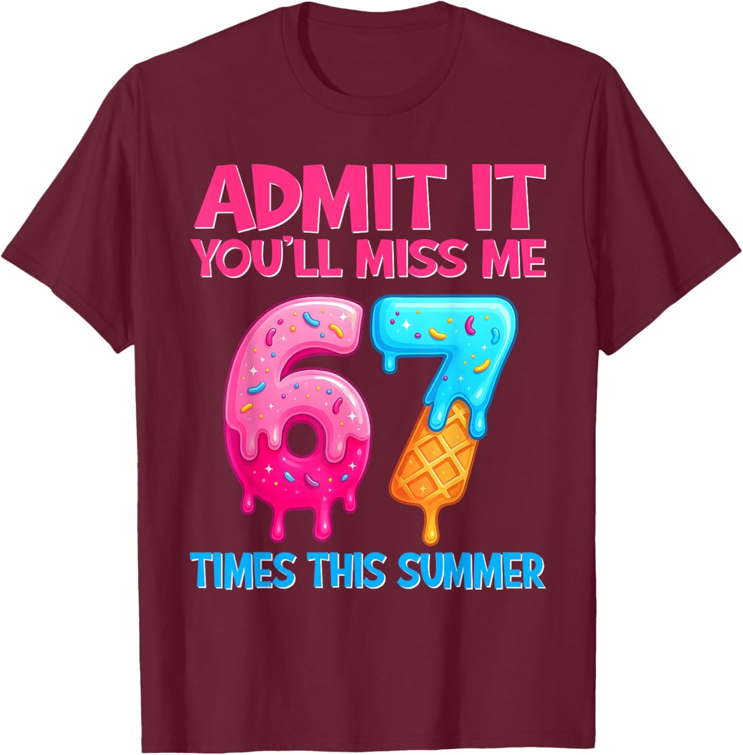 Admit It You'll Miss Me 67 Meme Last Day End of School T-Shirt - T-Shirt | Maroon