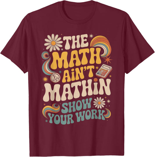 The Math Aint Mathin Your Work Pastel Retro Meme T-Shirt - T-Shirt | Maroon