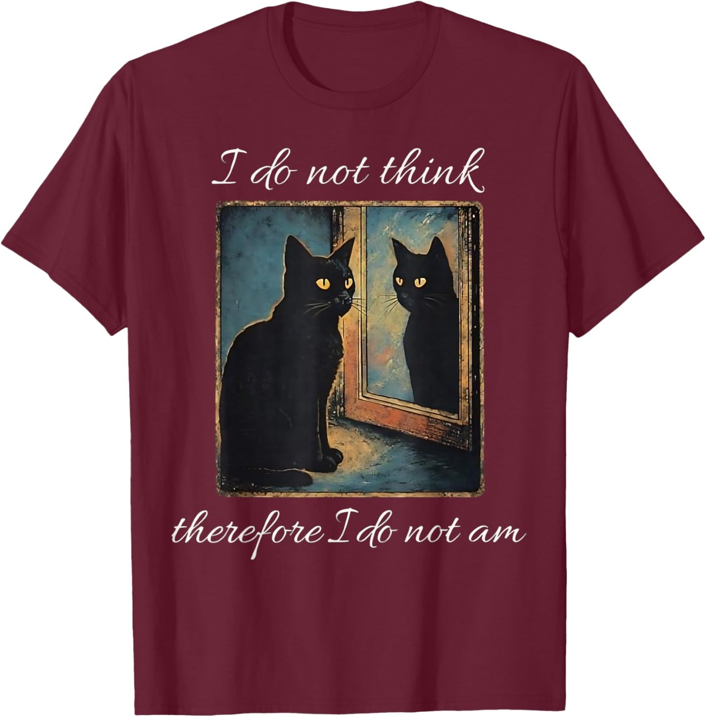 I Do Not Think Therefore I Do Not Am Cat Meme T-Shirt - T-Shirt | Maroon