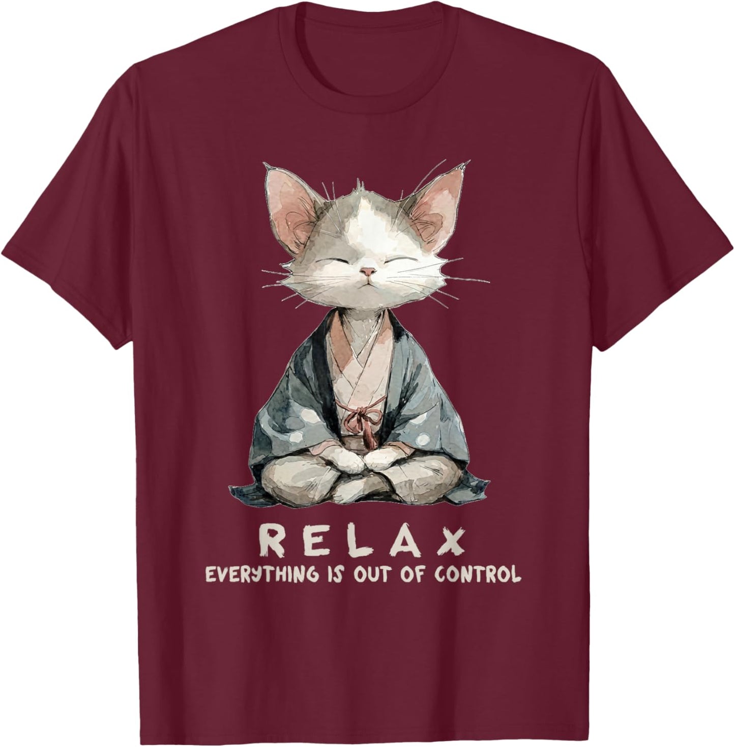 Relax Everything is Out of Control Zen Meditation Cat Art T-Shirt - T-Shirt | Maroon