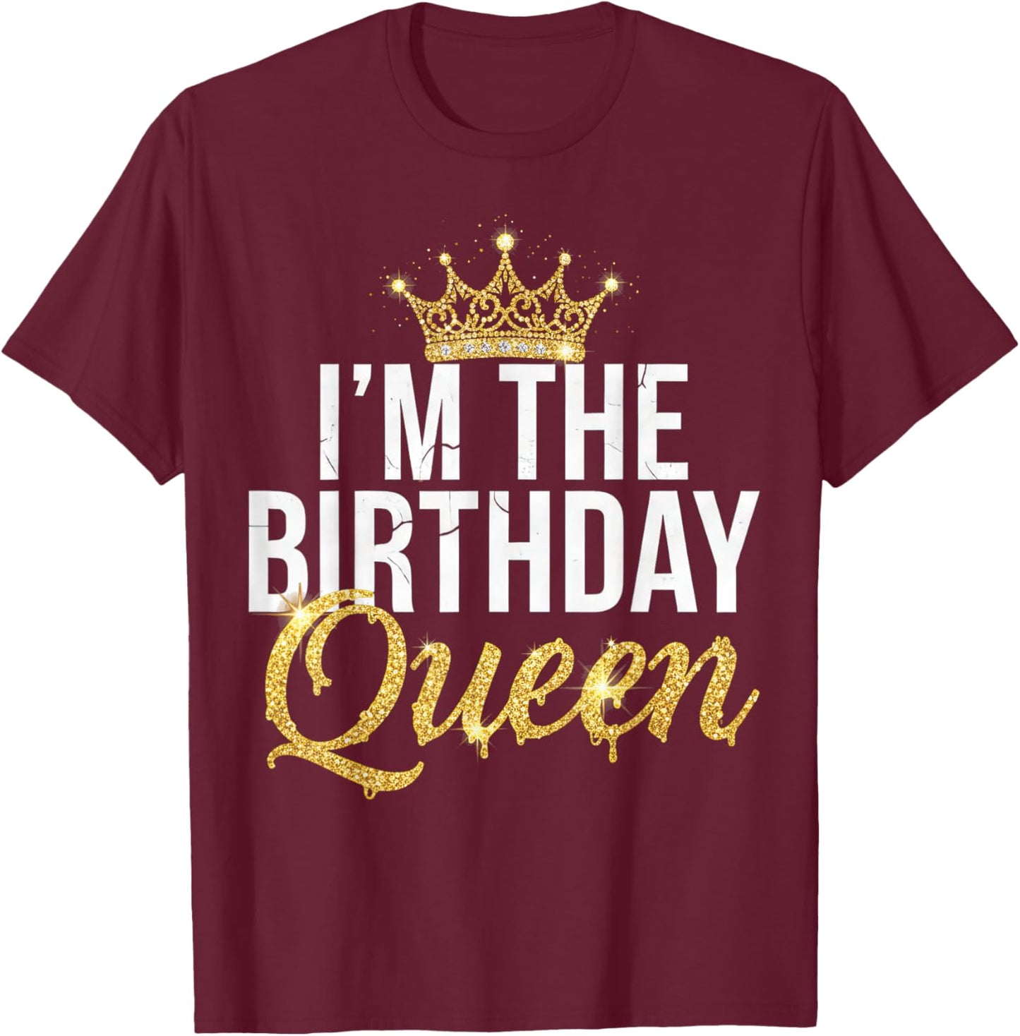 I’m The Birthday Queen Trendy Party Celebration Funny Quote T-Shirt - T-Shirt | Maroon