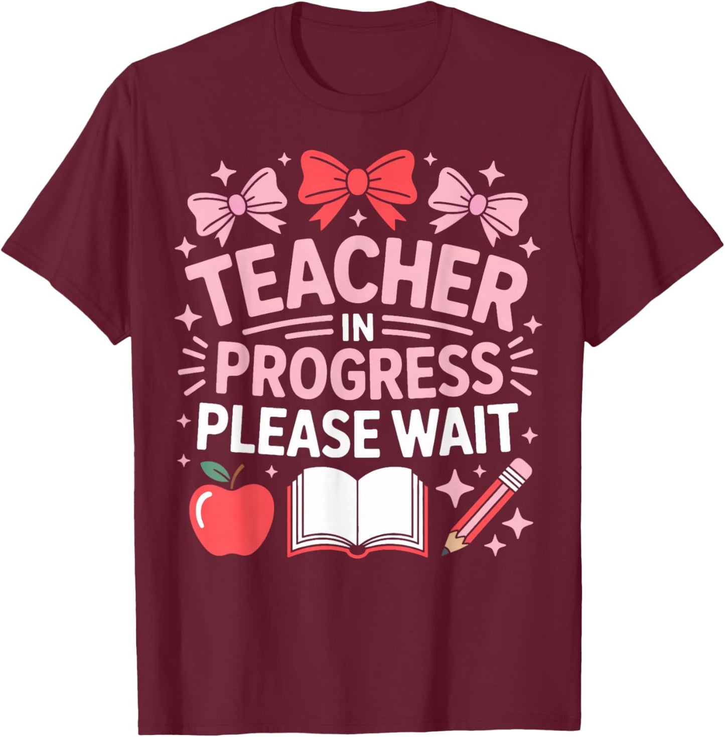Teacher in Progress Please Wait Student Teacher T-Shirt - T-Shirt | Maroon