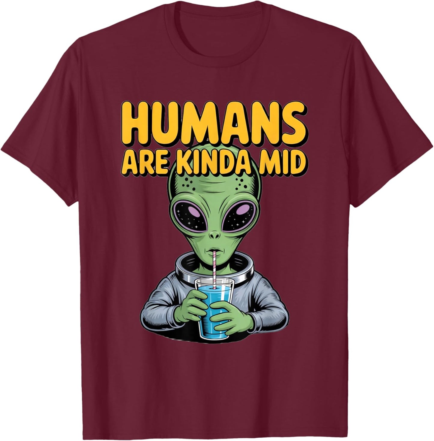 Funny Alien Design Humans are Kinda Mid UFO Sarcastic T-Shirt - T-Shirt | Maroon