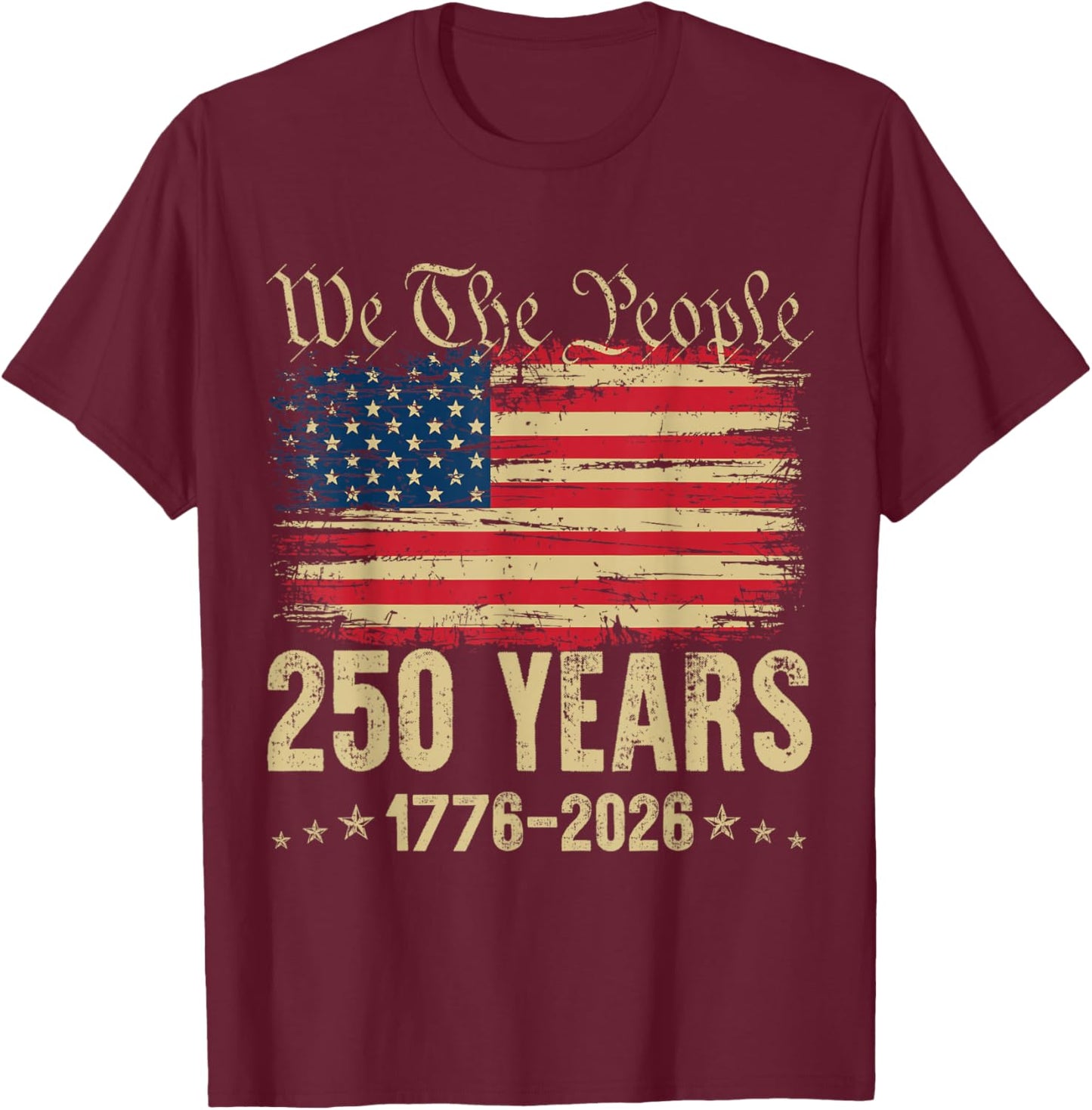250 Years 1776 2026 250th Birthday USA Flag We The People T-Shirt - T-Shirt | Maroon