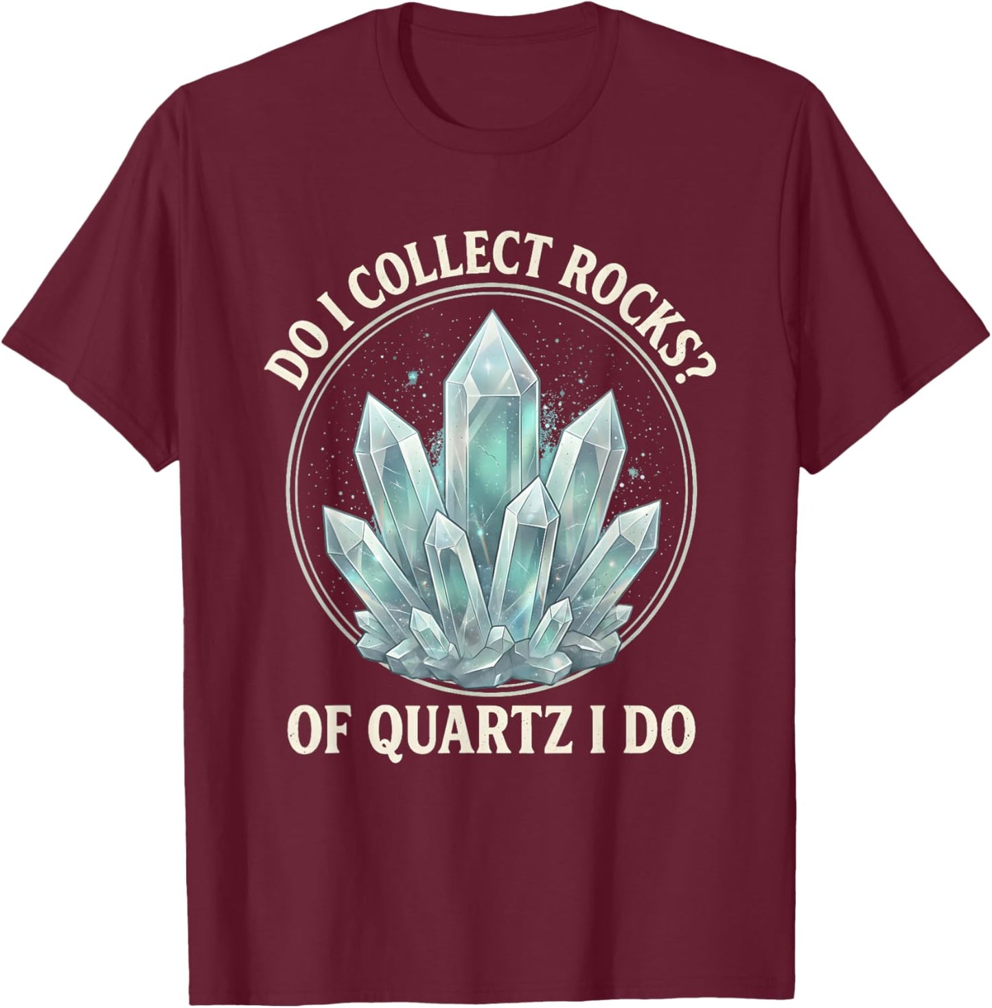 Retro of Quartz I Do Rock Collector Geode Hunter Geology T-Shirt - T-Shirt | Maroon