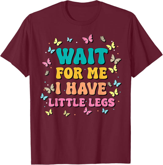 Wait for Me I Have Little Legs Funny Saying Running Joke T-Shirt - T-Shirt | Maroon