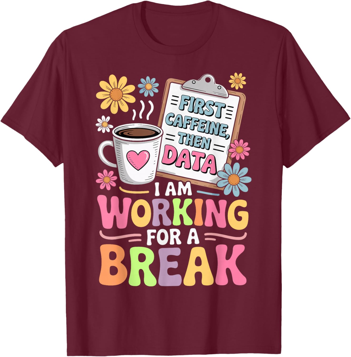 I Am Working for a Break - ABA Coffee Behavioral Therapy T-Shirt - T-Shirt | Maroon
