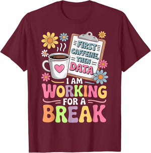 I Am Working for a Break - ABA Coffee Behavioral Therapy T-Shirt - T-Shirt | Maroon