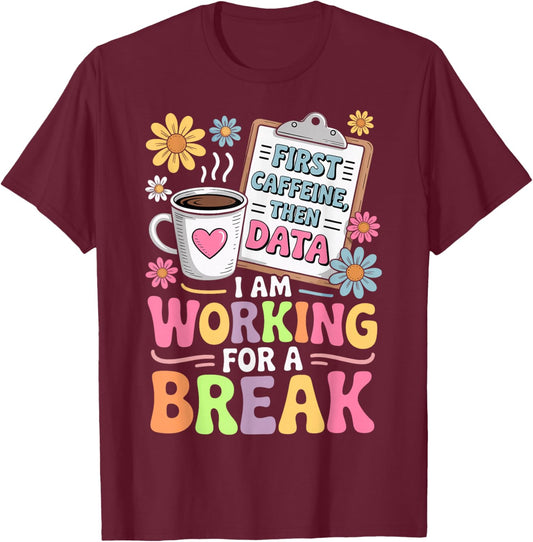 I Am Working for a Break - ABA Coffee Behavioral Therapy T-Shirt - T-Shirt | Maroon