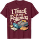 I Teach in My Pajamas T-Shirt - T-Shirt | Maroon