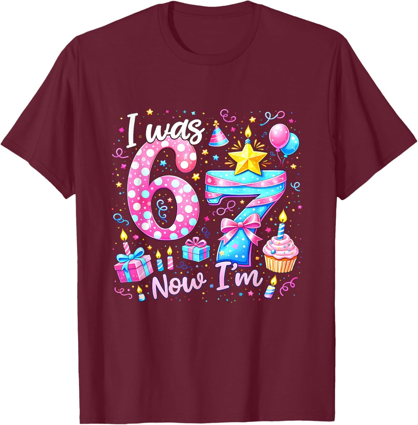 7th Birthday Girl Kids Shirt I was 6 Now I'm 7 Year Old T-Shirt - T-Shirt | Maroon