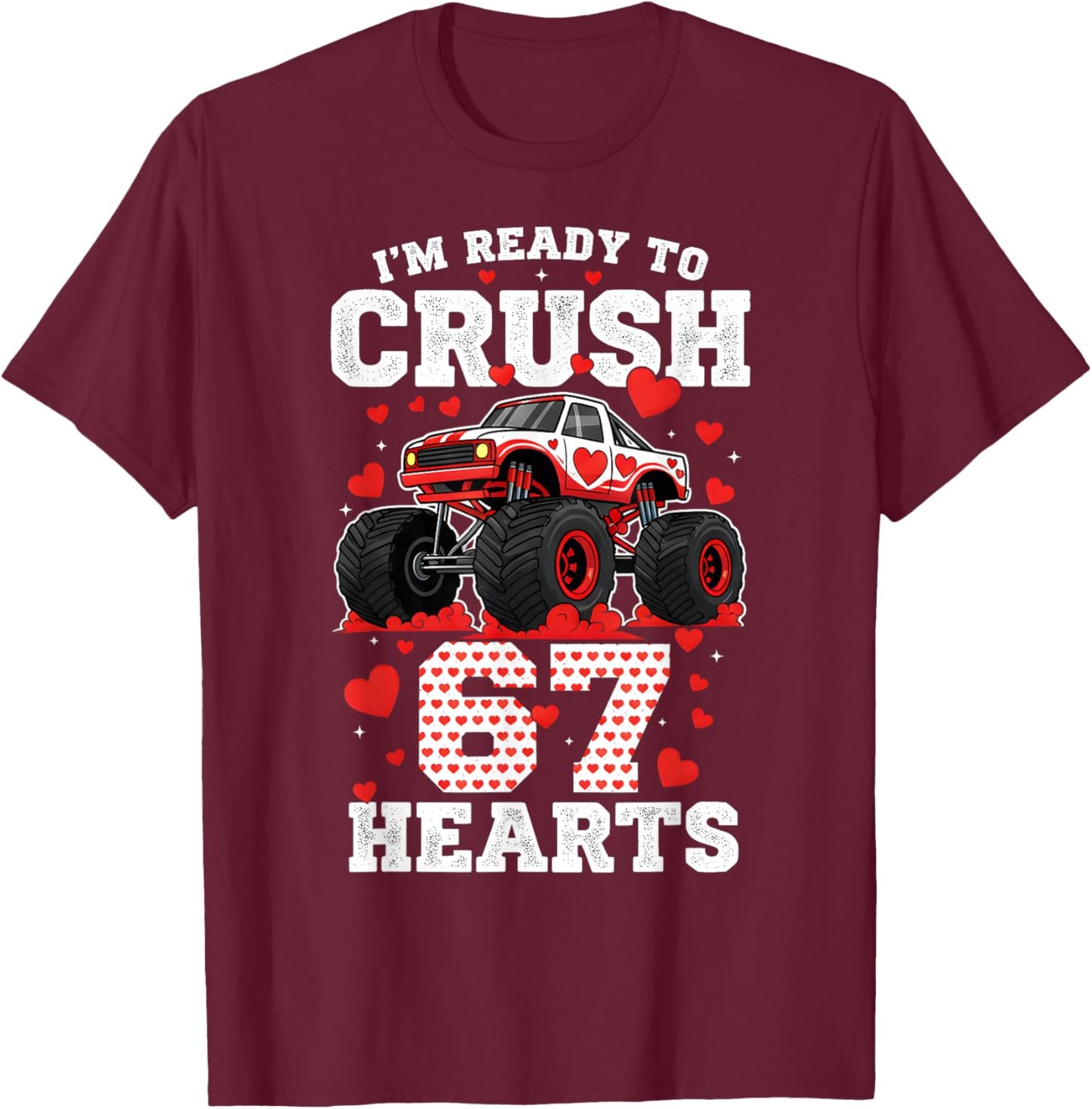 I'm Ready to Crush 67 Hearts Truck Valentine Six Seven Meme T-Shirt - T-Shirt | Maroon