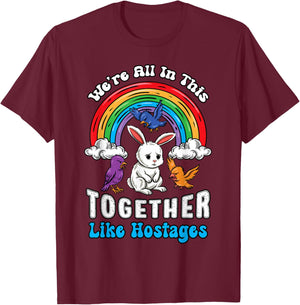 Funny Cartoon Bunny We're in This Together Sarcastic T-Shirt - T-Shirt | Maroon