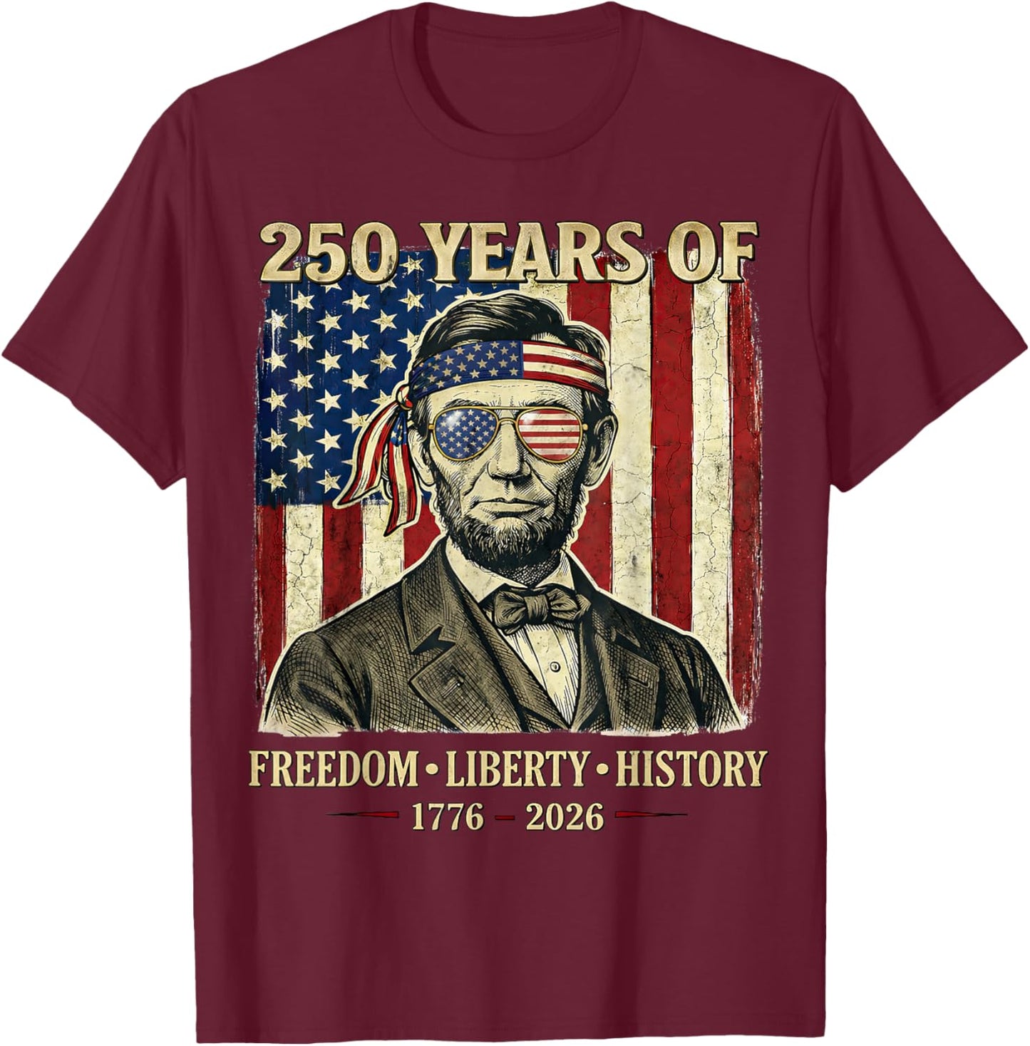 250 Years of Freedom Liberty History Abraham Lincoln Retro T-Shirt - T-Shirt | Maroon