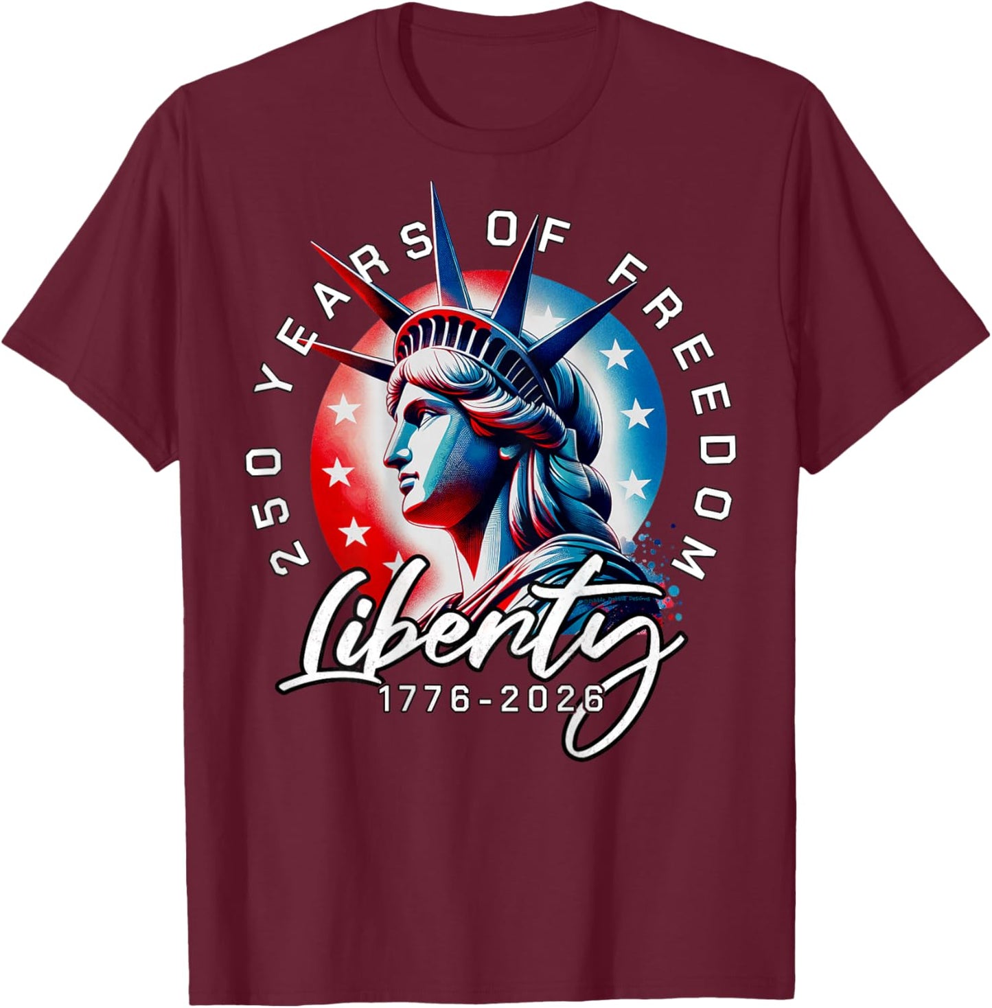 On Back Statue of Liberty 250 Years 1776-2026 250th Birthday T-Shirt - T-Shirt | Maroon