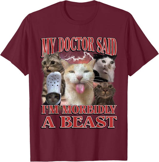 My Doctor Said I'm Morbidly A Beast Funny Cat Meme Bootleg T-Shirt - T-Shirt | Maroon