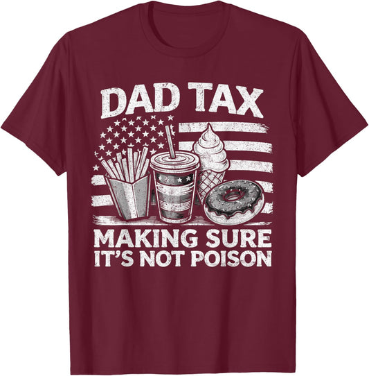 Dad Tax Making Sure Its Not Poison USA Flag Men Father's Day T-Shirt - T-Shirt | Maroon