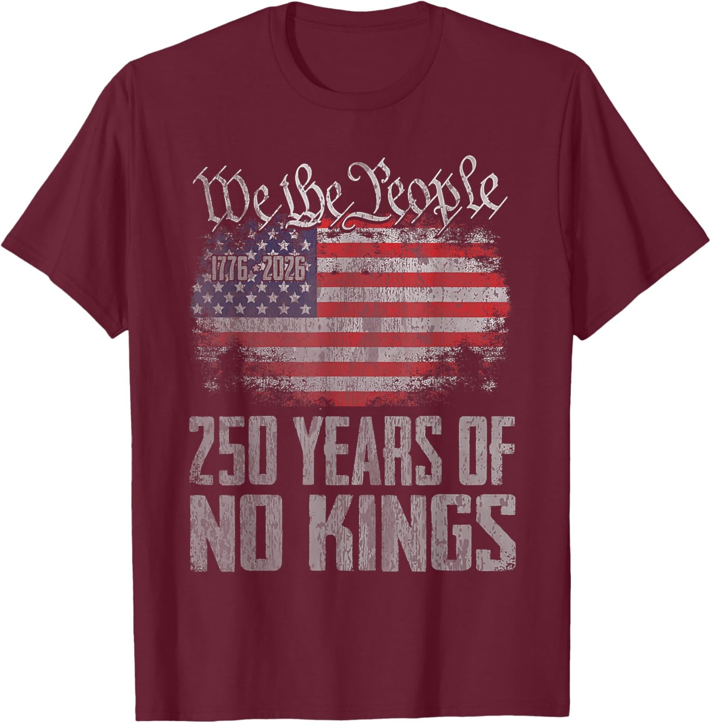 250 Years 1776 2026 250th USA Patriotic No Kings in America T-Shirt - T-Shirt | Maroon