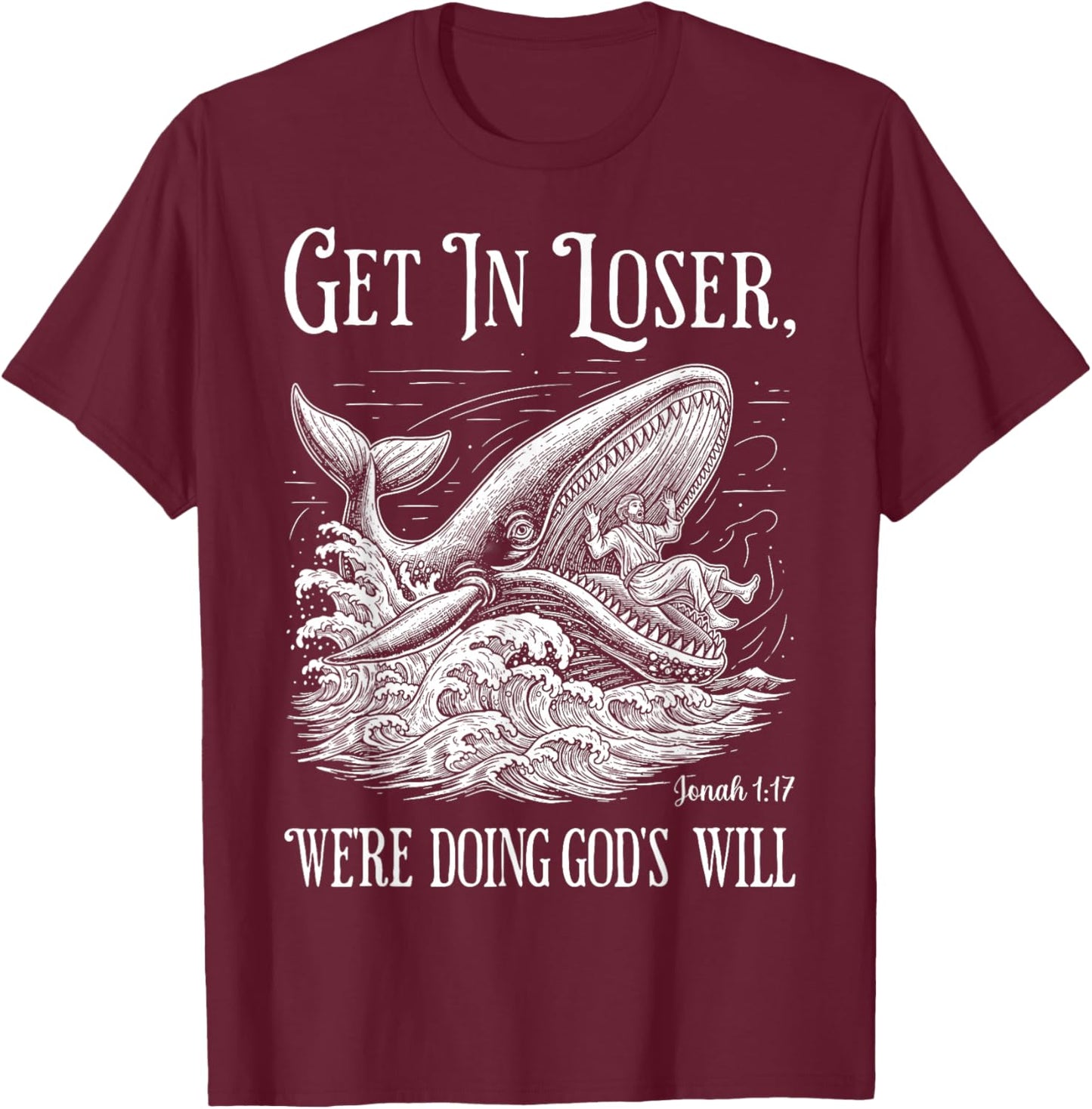 Get in Loser We're Doing God's Will Funny Christian Bible T-Shirt - T-Shirt | Maroon