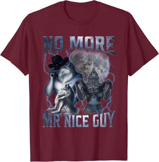 No More Mr Nice Guy Funny Alpha Wolf Meme Unhinged Brainrot T-Shirt - T-Shirt | Maroon