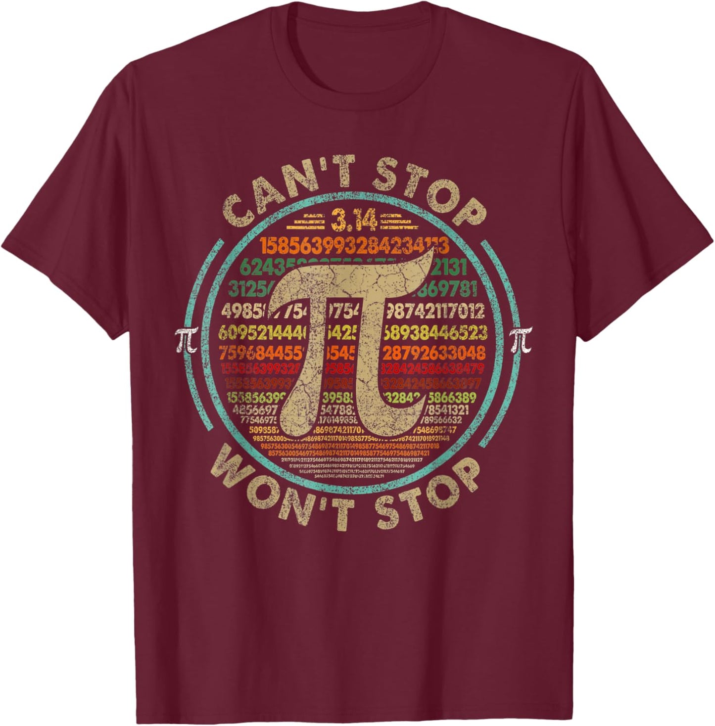 Can't Stop Pi Won't Stop Math Pi Day Funny Maths Club T-Shirt - T-Shirt | Maroon