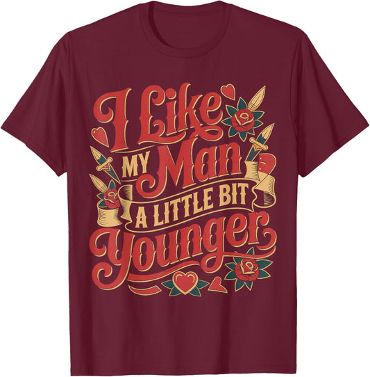 I Like My Man A Little Bit Younger Flirty Jokes T-Shirt - T-Shirt | Maroon