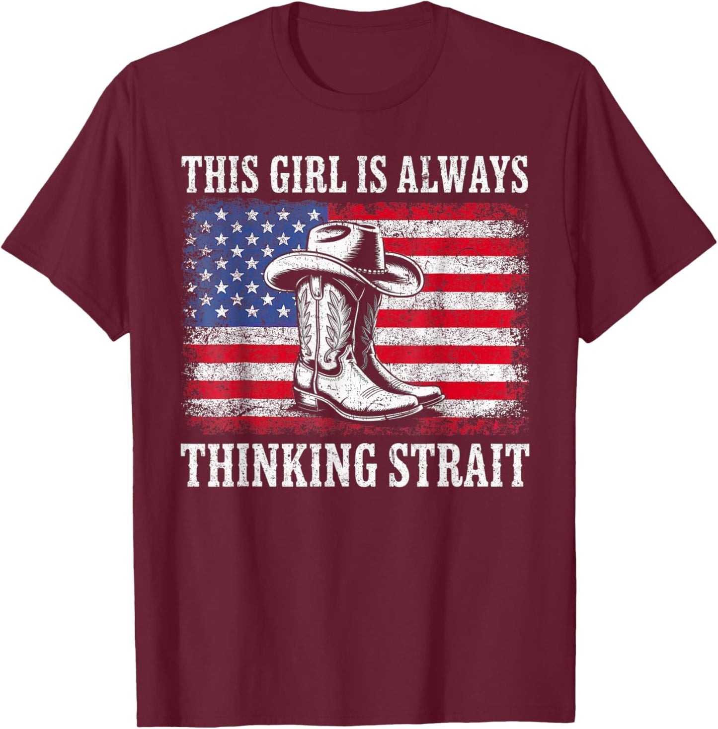 This Girl is Always Thinking Strait US Flag Cowgirl Western T-Shirt - T-Shirt | Maroon