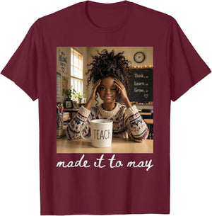 Last Day of School Teacher Meme Made It to May T-Shirt - T-Shirt | Maroon