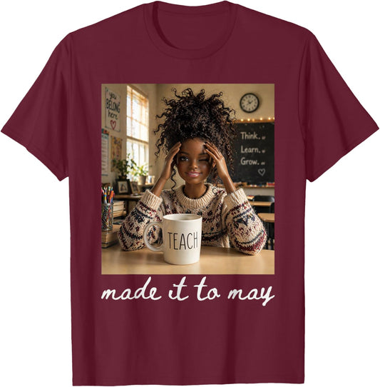 Last Day of School Teacher Meme Made It to May T-Shirt - T-Shirt | Maroon