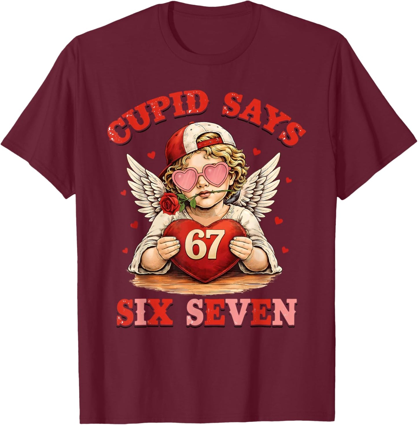 Cupid Says 67 Six Seven Valentines Day Boys Girls 67 Meme T-Shirt - T-Shirt | Maroon