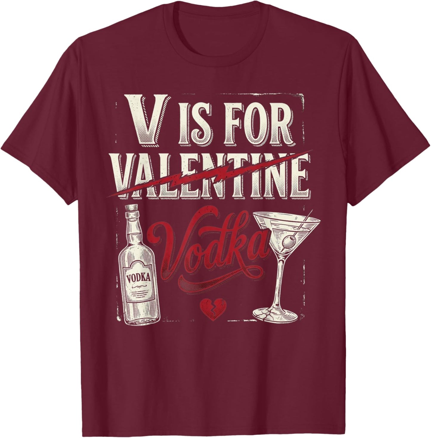 V is for Vodka Funny Cute Anti Valentines Day Drinking Humor T-Shirt - T-Shirt | Maroon