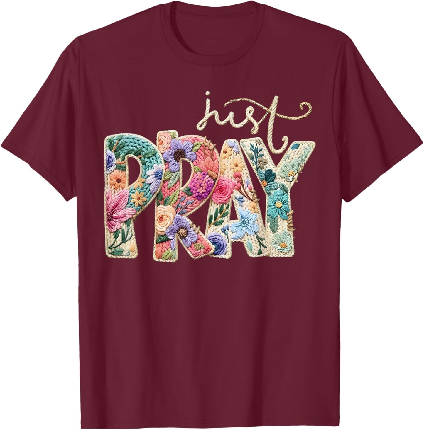 Just Pray Christian Religious Catholic Yarn Crochet Floral T-Shirt - T-Shirt | Maroon
