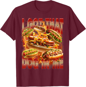 I Got That Dog in Me Funny Hotdog Memes Bootleg Men Women T-Shirt - T-Shirt | Maroon