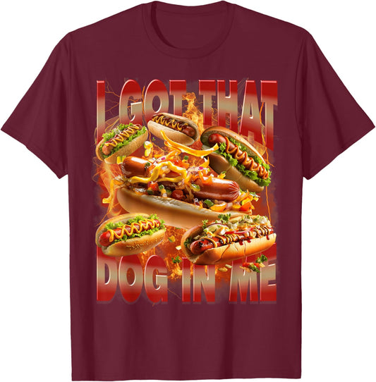 I Got That Dog in Me Funny Hotdog Memes Bootleg Men Women T-Shirt - T-Shirt | Maroon
