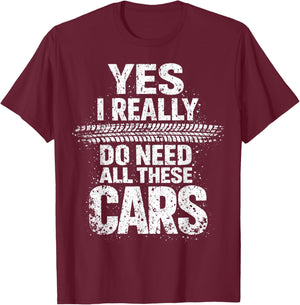 Yes I Really Do Need All These Cars Garage Funny Dad T-Shirt - T-Shirt | Maroon