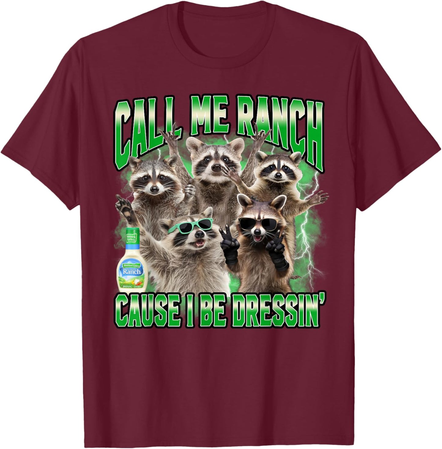 Call Me Ranch Cause I Be Dressing Funny Raccoon Meme T-Shirt - T-Shirt | Maroon