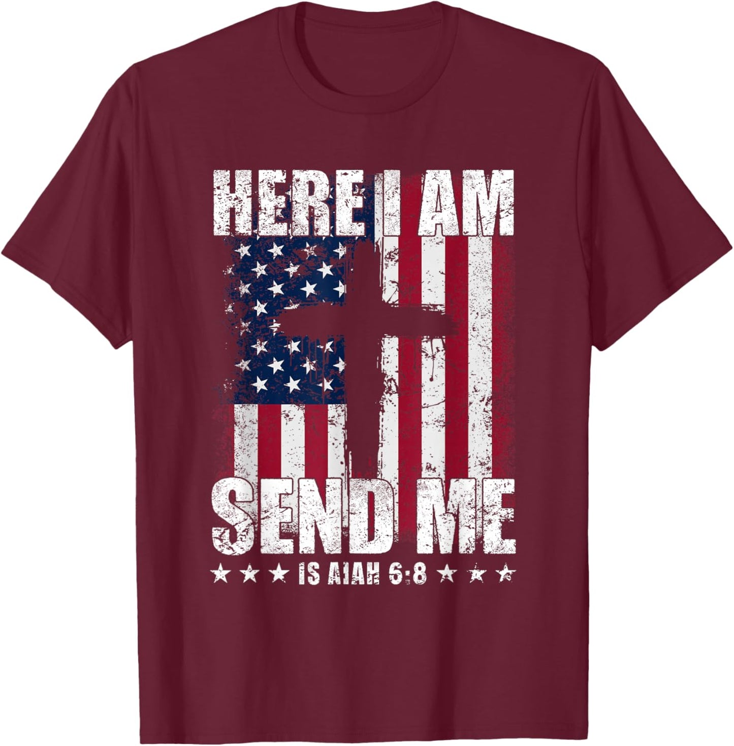 Here I Am Send Me American Flag Cross Isaiah 6:8 Bible Verse T-Shirt - T-Shirt | Maroon