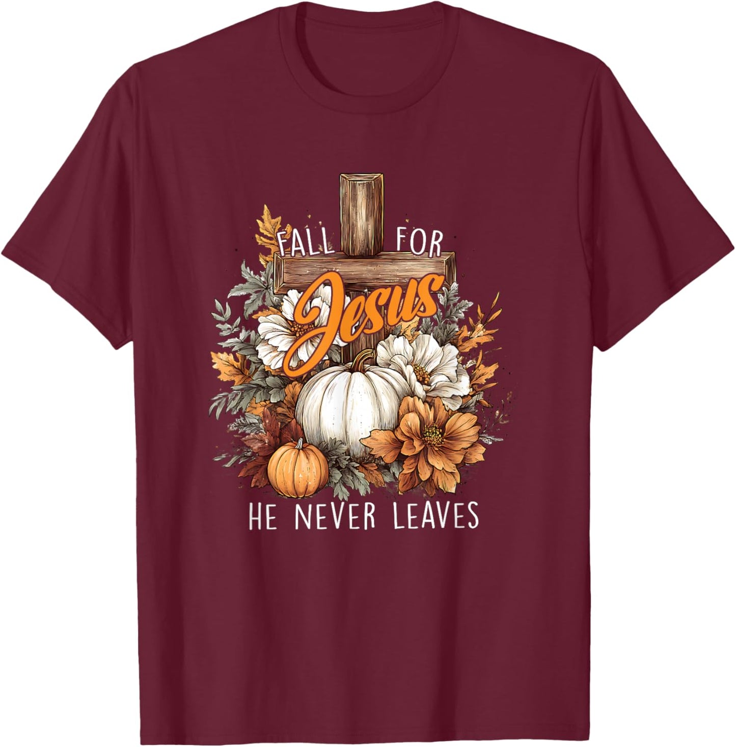 Fall for Jesus He Never Leaves Pumpkin Flower Jesus Women T-Shirt - T-Shirt | Maroon
