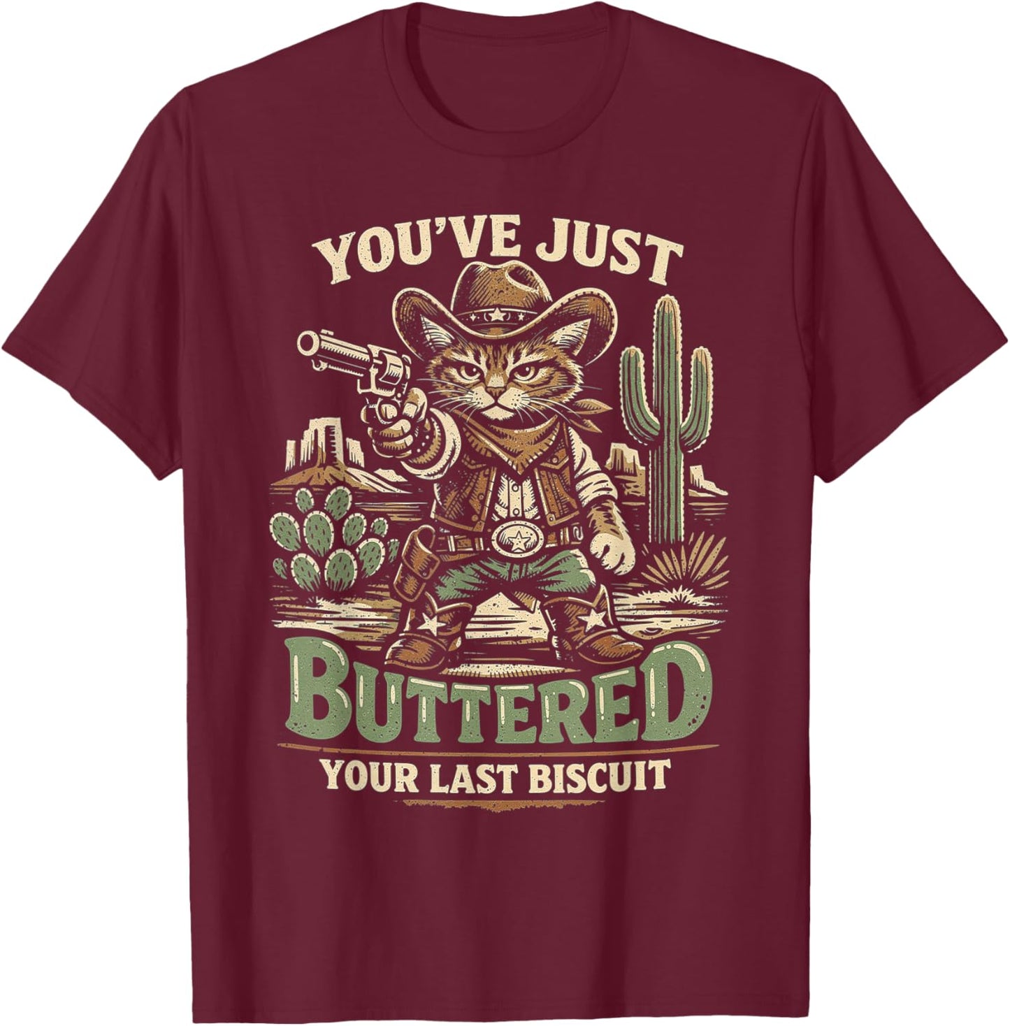 You’ve Just Buttered Your Last Biscuit Funny Cowboy Cat T-Shirt - T-Shirt | Maroon