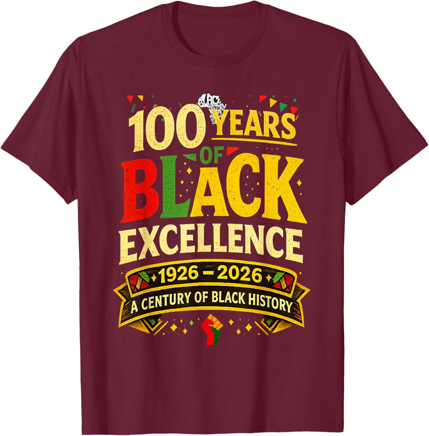 A Century of Black History 100 Years of Black Excellence T-Shirt - T-Shirt | Maroon
