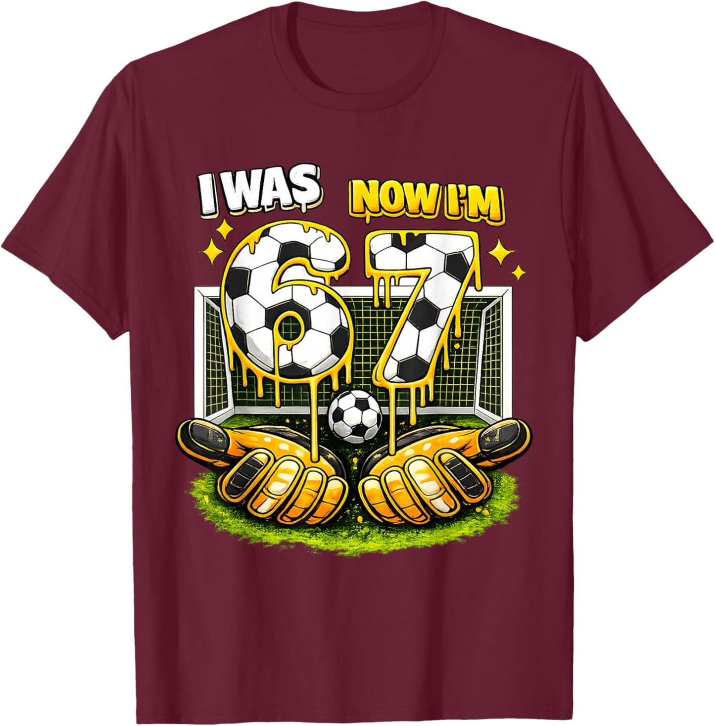 7th Birthday Girl Boy I was 6 Now I'm 7 Meme Soccer Funny 67 T-Shirt - T-Shirt | Maroon