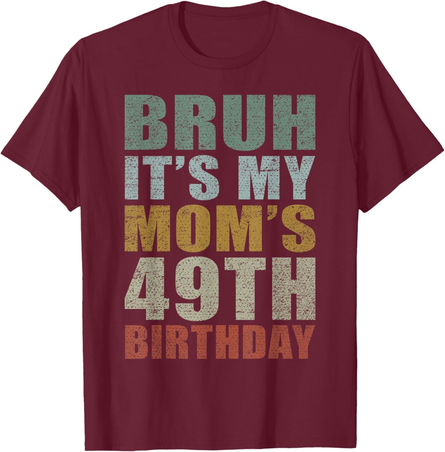 Bruh It's My Mom's 49th Birthday Retro 49 Years Old Bday T-Shirt - T-Shirt | Maroon