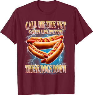 Call Me The Vet | Funny Hot Dogs Memes | Hot Dogs Joke T-Shirt - T-Shirt | Maroon
