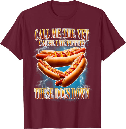 Call Me The Vet | Funny Hot Dogs Memes | Hot Dogs Joke T-Shirt - T-Shirt | Maroon