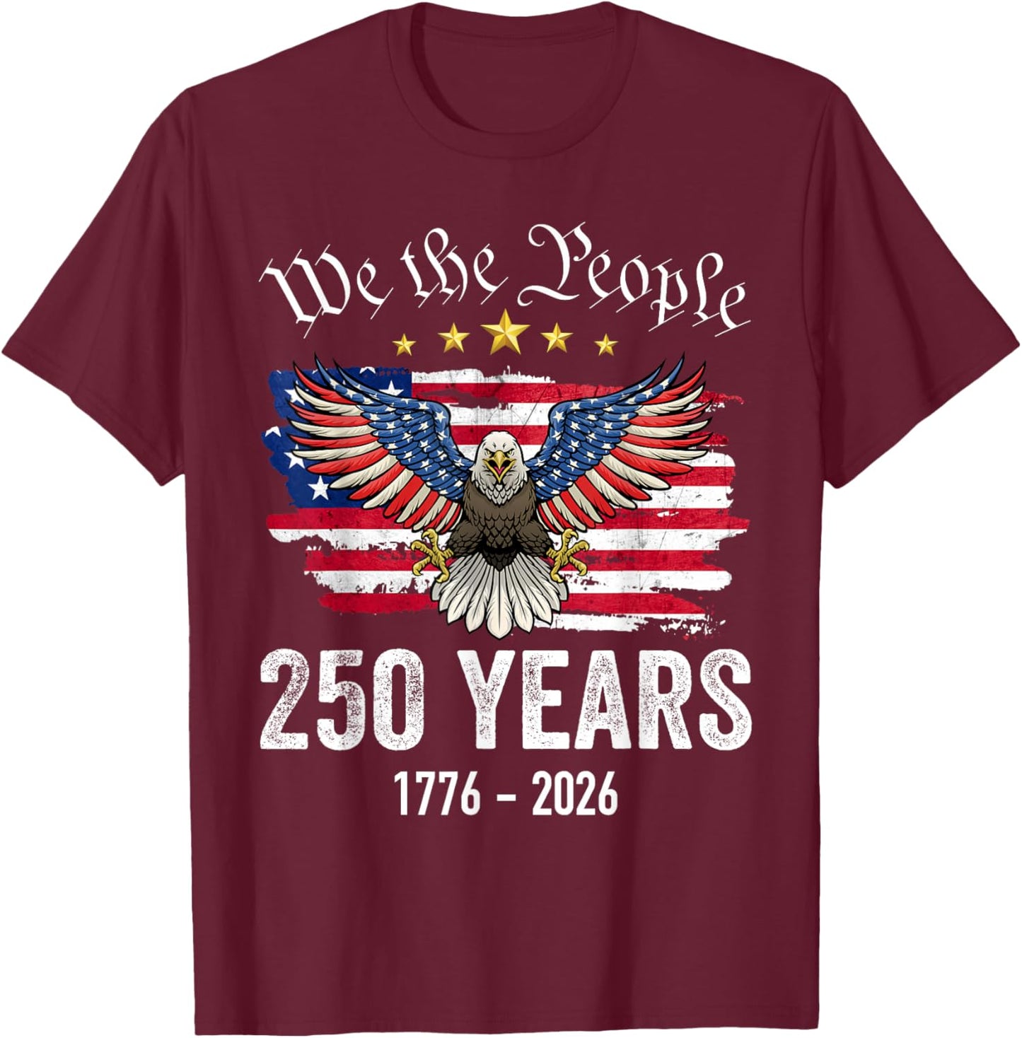 250 Years of Freedom 1776 2026 Patriotic Bald Eagle USA Flag T-Shirt - T-Shirt | Maroon