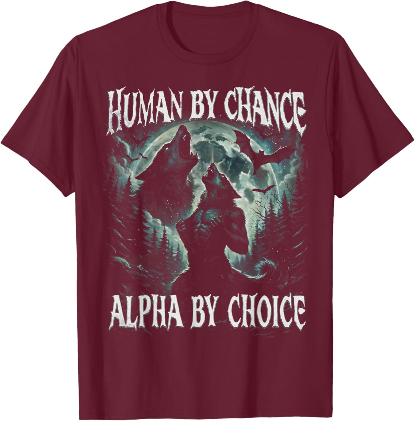 Human by Chance Alpha by Choice Funny Wolf Meme Gift T-Shirt - T-Shirt | Maroon