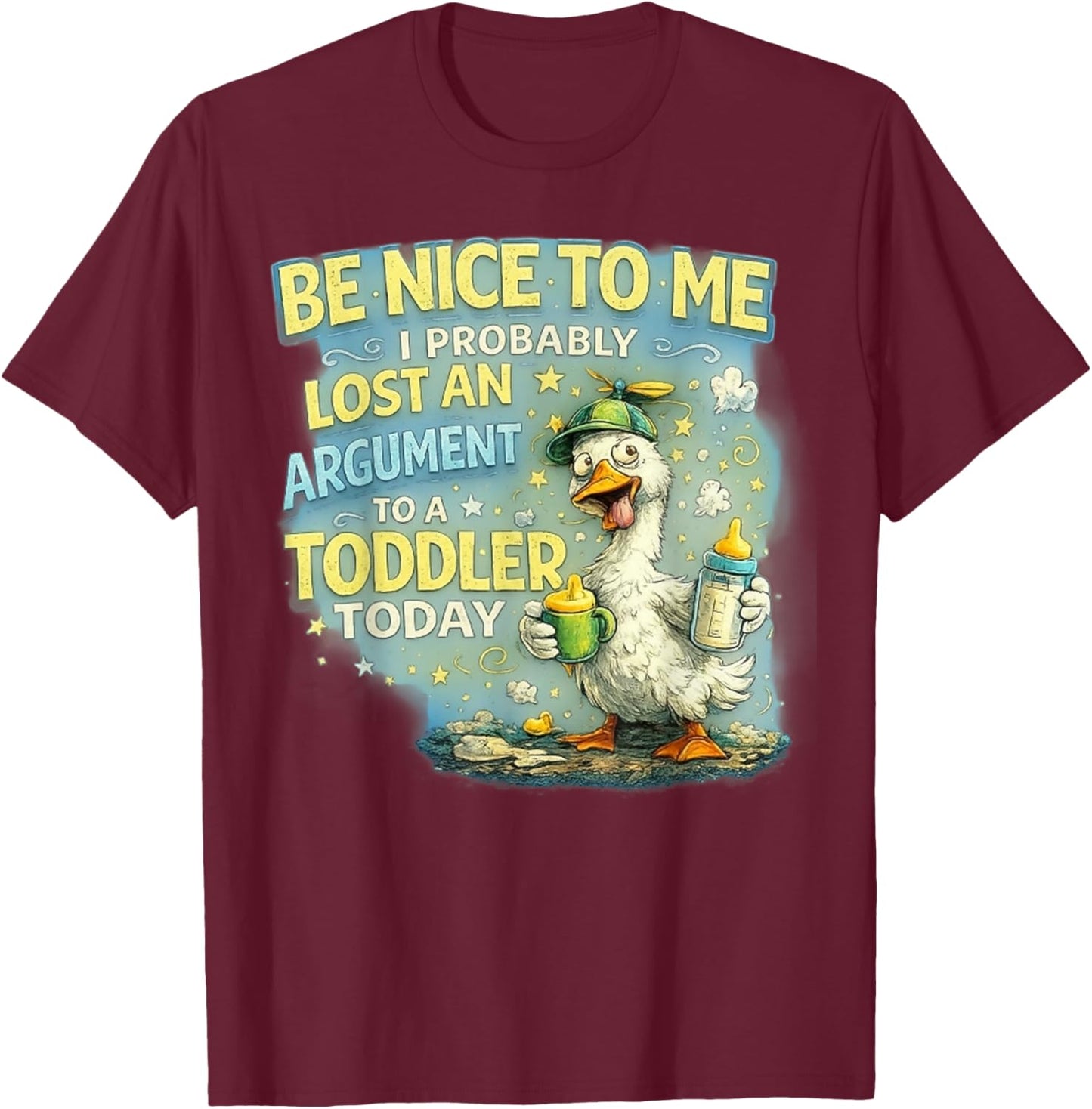 Be Nice to Me I Probably Lost an Argument to A Toddler Today T-Shirt - T-Shirt | Maroon