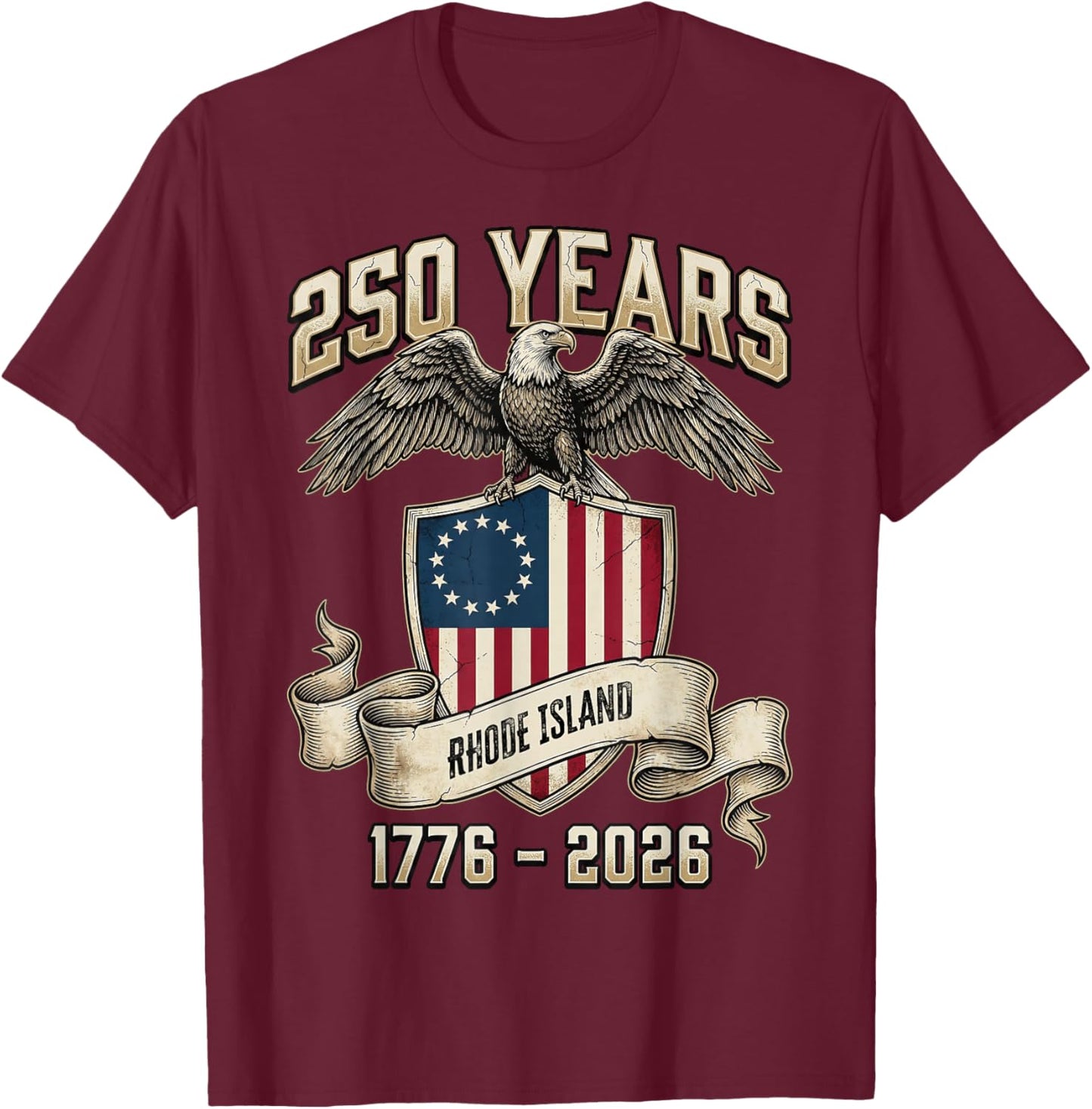Eagle & Flag 250 Years 1776-2026 250th Birthday Rhode Island T-Shirt - T-Shirt | Maroon